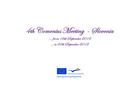 4th Comenius Meeting - Slovenia... from 16th September 2012...to 20th September 2012.