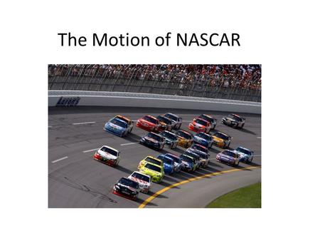 The Motion of NASCAR. The Talladega Motor Speedway 2.66 Miles round trip.