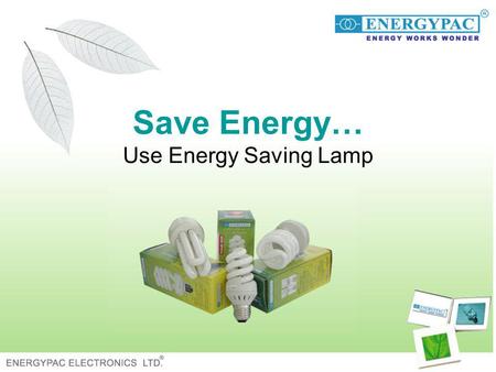 Save Energy… Use Energy Saving Lamp. Introduction Electricity crisis is a common phenomenon in our country. Its a regular sufferings for the people of.