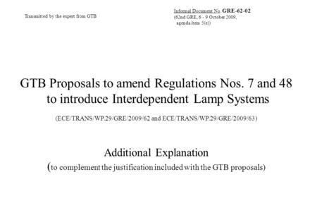 GTB Proposals to amend Regulations Nos. 7 and 48 to introduce Interdependent Lamp Systems (ECE/TRANS/WP.29/GRE/2009/62 and ECE/TRANS/WP.29/GRE/2009/63)
