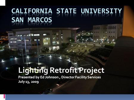 Lighting Retrofit Project Presented by Ed Johnson, Director Facility Services July 13, 2009.