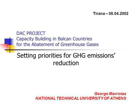 DAC PROJECT Capacity Building in Balcan Countries for the Abatement of Greenhouse Gases Setting priorities for GHG emissions reduction George Mavrotas.