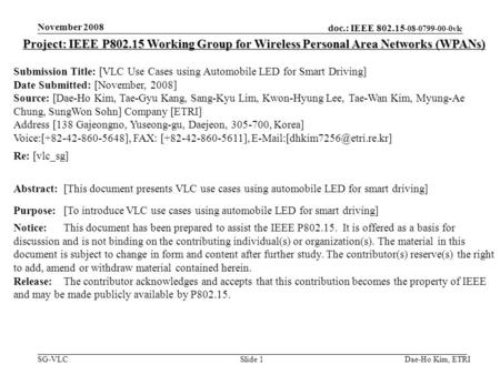 Doc.: IEEE 802.15 -08-0799-00-0vlc SG-VLC November 2008 Dae-Ho Kim, ETRISlide 1 Project: IEEE P802.15 Working Group for Wireless Personal Area Networks.