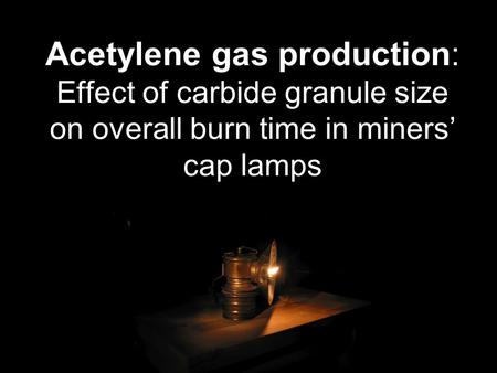 Question - What size of calcium carbide granule would result in the longest overall burn time in a carbide miner’s lamp?