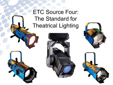 ETC Source Four: The Standard for Theatrical Lighting Source Four jr Source Four PARNel Revolution.