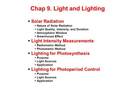 Chap 9. Light and Lighting Solar Radiation Nature of Solar Radiation Light Quality, Intensity, and Duration Atmospheric Window Greenhouse Effect Light.