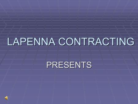 LAPENNA CONTRACTING PRESENTS.