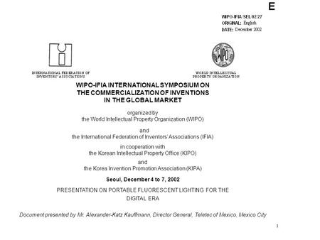 1 WIPO-IFIA INTERNATIONAL SYMPOSIUM ON THE COMMERCIALIZATION OF INVENTIONS IN THE GLOBAL MARKET organized by the World Intellectual Property Organization.