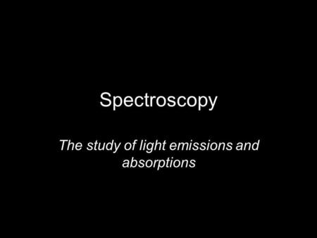 The study of light emissions and absorptions