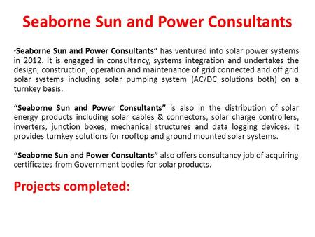 Seaborne Sun and Power Consultants Seaborne Sun and Power Consultants has ventured into solar power systems in 2012. It is engaged in consultancy, systems.