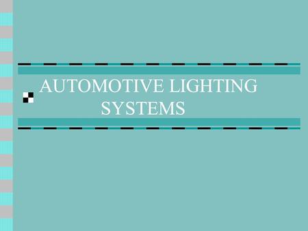AUTOMOTIVE LIGHTING SYSTEMS. Question # 1 How many light bulbs are on a modern vehicle? Taillights – 8 Front – 6 Side - 4 Interior – 15 IP & Controls.