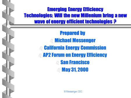M Messenger, CEC Emerging Energy Efficiency Technologies: Will the new Millenium bring a new wave of energy efficient technologies ? Prepared by b b Michael.