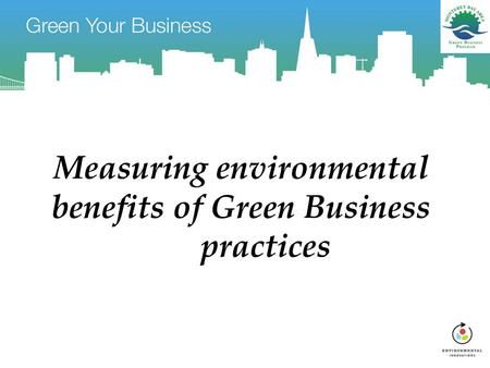 Measuring environmental benefits of Green Business practices.