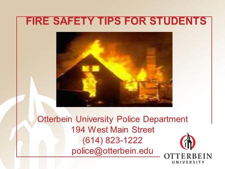 Otterbein University Police Department 194 West Main Street (614) 823-1222 FIRE SAFETY TIPS FOR STUDENTS.