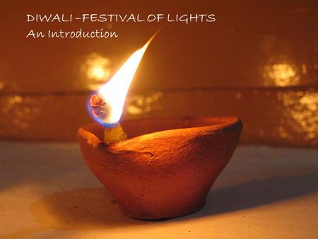 DIWALI –FESTIVAL OF LIGHTS