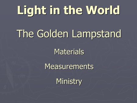 Light in the World The Golden Lampstand MaterialsMeasurementsMinistry.