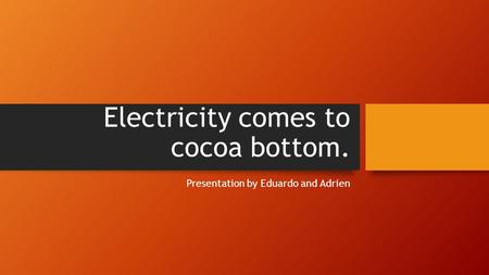 Electricity comes to cocoa bottom.