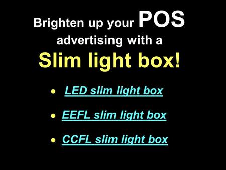 Brighten up your POS advertising with a Slim light box! LED slim light box EEFL slim light box CCFL slim light box.
