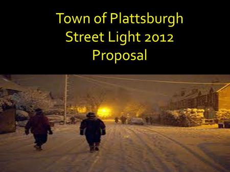 Town of Plattsburgh Street Light 2012 Proposal. Sold to Municipalities starting in 1950 Extra Energy was in the grid during off peak hours. NYSE&G began.