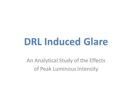 DRL Induced Glare An Analytical Study of the Effects of Peak Luminous Intensity.