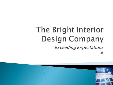 Exceeding Expectations #. Providing the best design and décor solutions Exceeding our clients expectations in all we do.