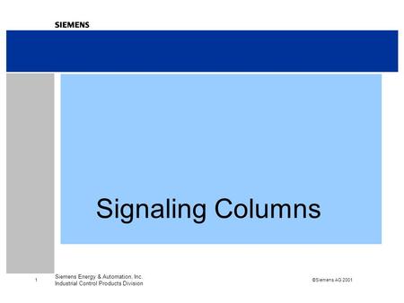 ©Siemens AG 2001 1 Siemens Energy & Automation, Inc. Industrial Control Products Division Signaling Columns.