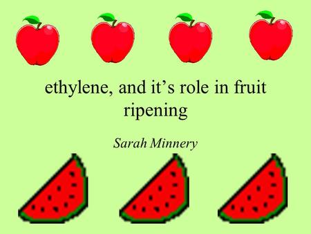 ethylene, and it’s role in fruit ripening