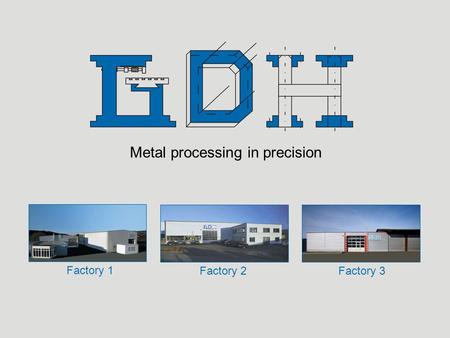 Metal processing in precision Factory 1 Factory 2Factory 3.