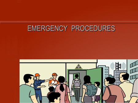 EMERGENCY PROCEDURES LEARNING OBJECTIVES Able To: List down the various emergency preparedness procedures. Take appropriate actions during emergency.