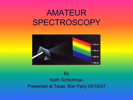 By Keith Schlottman Presented at Texas Star Party 05/16/07.