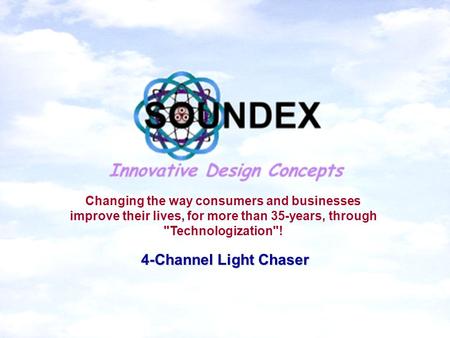 Changing the way consumers and businesses improve their lives, for more than 35-years, through Technologization! 4-Channel Light Chaser.