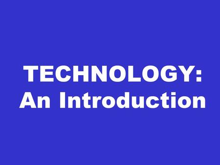 TECHNOLOGY: An Introduction