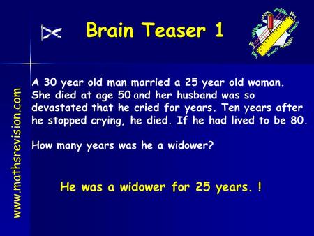 Brain Teaser 1  He was a widower for 25 years. !