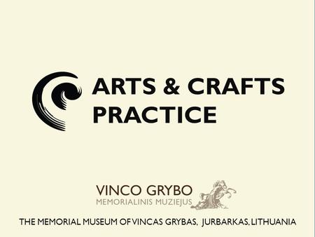 ARTS & CRAFTS PRACTICE THE MEMORIAL MUSEUM OF VINCAS GRYBAS, JURBARKAS, LITHUANIA.