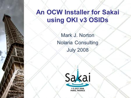 An OCW Installer for Sakai using OKI v3 OSIDs Mark J. Norton Nolaria Consulting July 2008.