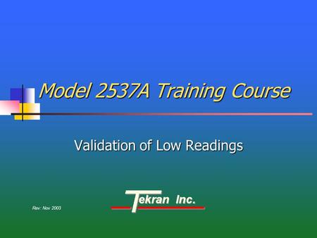 Model 2537A Training Course Validation of Low Readings Rev: Nov 2003.