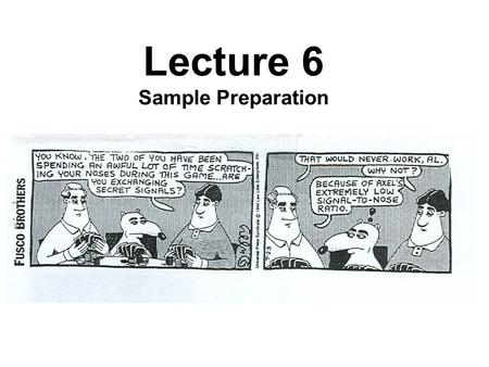 Lecture 6 Sample Preparation.