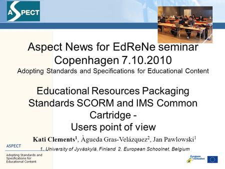 Aspect News for EdReNe seminar Copenhagen 7.10.2010 Adopting Standards and Specifications for Educational Content Educational Resources Packaging Standards.