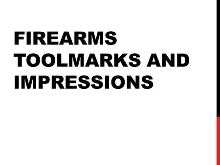 Firearms toolmarks and Impressions