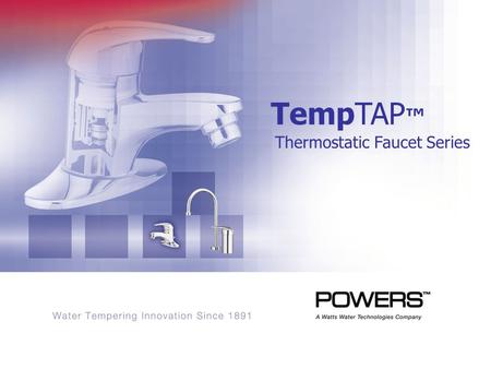 TempTAP Thermostatic Faucet Series. Why Temper at the Sink? Burns to the hand are common Although the hand comprises a small surface area, a hand burn.