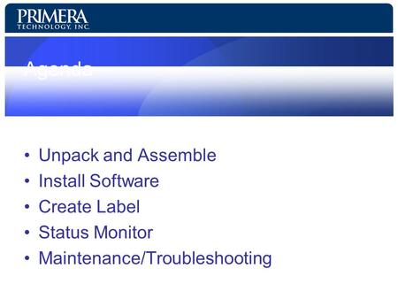Agenda Unpack and Assemble Install Software Create Label Status Monitor Maintenance/Troubleshooting.