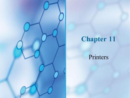 Chapter 11 Printers. You Will Learn… How printers work and how to troubleshoot them.
