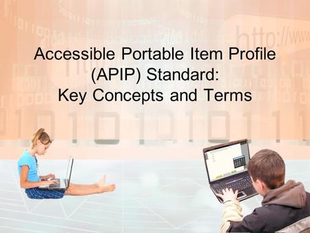 APIP Goals Portability of item content Accessibility of item content