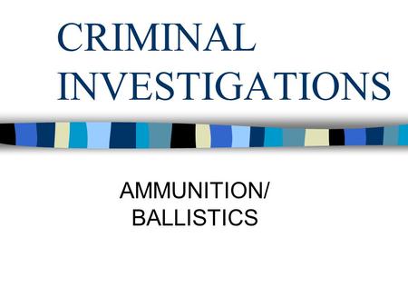 CRIMINAL INVESTIGATIONS