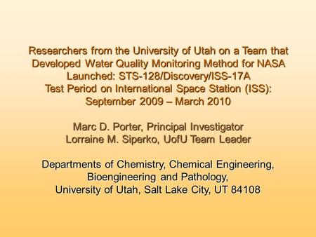 Researchers from the University of Utah on a Team that Developed Water Quality Monitoring Method for NASA Launched: STS-128/Discovery/ISS-17A Test Period.