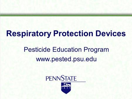 Respiratory Protection Devices Pesticide Education Program www.pested.psu.edu.