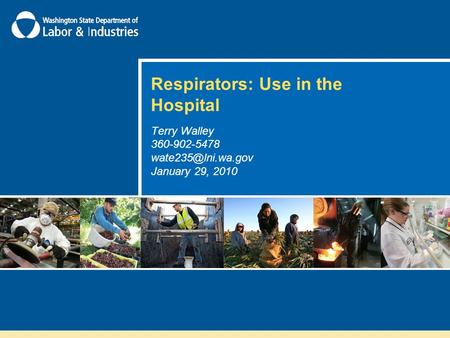 Respirators: Use in the Hospital Terry Walley 360-902-5478 January 29, 2010.