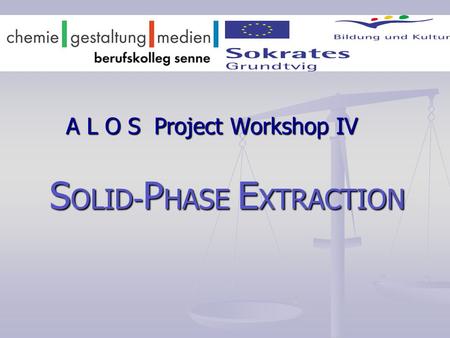 A L O S Project Workshop IV S OLID- P HASE E XTRACTION.