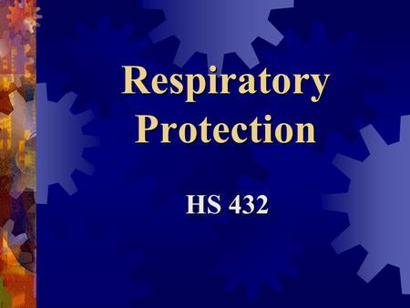 Respiratory Protection HS 432 Protective equipment … shall be provided, used, and maintained in a sanitary and reliable condition whenever it is necessary.