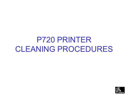 1 P720 PRINTER CLEANING PROCEDURES. 2 Printer Cleaning Instructions u For the P720 to Operate Properly It Is Important to Keep the Printer Clean and Free.